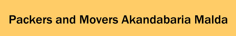 Packers and Movers Akandabaria Malda Packers and Movers Akandabaria Malda