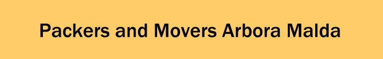Packers and Movers Arbora Malda Packers and Movers Arbora Malda