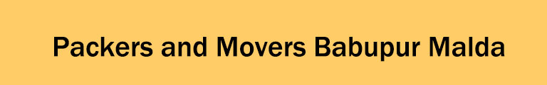 Packers and Movers Babupur Malda Packers and Movers Babupur Malda