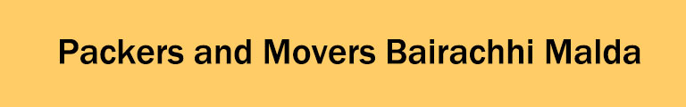 Packers and Movers Bairachhi Malda Packers and Movers Bairachhi Malda