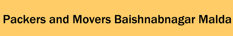 Packers and Movers Baishnabnagar Malda Packers and Movers Baishnabnagar Malda