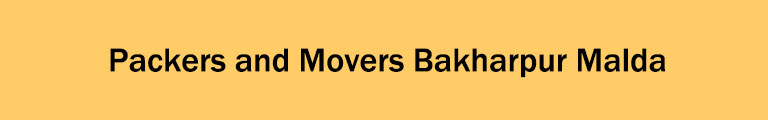 Packers and Movers Bakharpur Malda Packers and Movers Bakharpur Malda