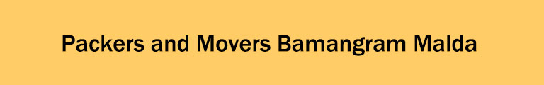 Packers and Movers Bamangram Malda Packers and Movers Bamangram Malda
