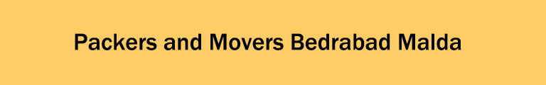 Packers and Movers Bedrabad Malda Packers and Movers Bedrabad Malda