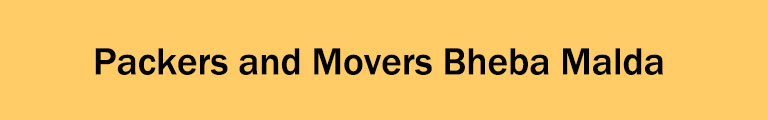 Packers and Movers Bheba Malda Packers and Movers Bheba Malda