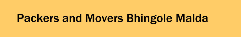 Packers and Movers Bhingole Malda Packers and Movers Bhingole Malda