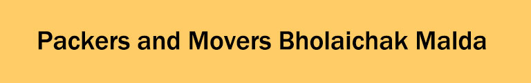 Packers and Movers Bholaichak Malda Packers and Movers Bholaichak Malda