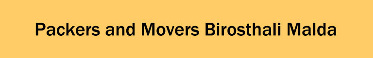 Packers and Movers Birosthali Malda Packers and Movers Birosthali Malda