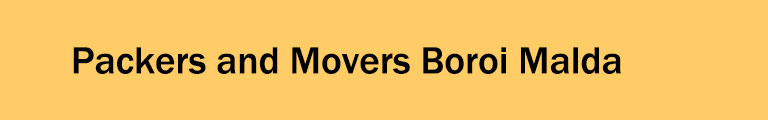 Packers and Movers Boroi Malda Packers and Movers Boroi Malda