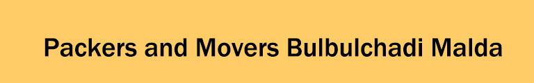 Packers and Movers Bulbulchadi Malda Packers and Movers Bulbulchadi Malda