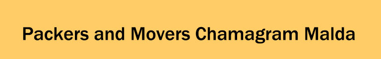 Packers and Movers Chamagram Malda Packers and Movers Chamagram Malda