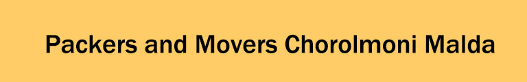 Packers and Movers Chorolmoni Malda Packers and Movers Chorolmoni Malda