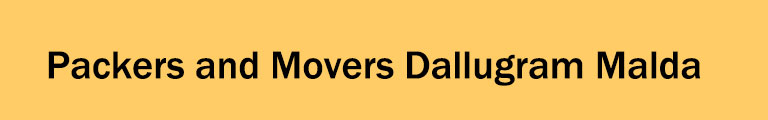 Packers and Movers Dallugram Malda Packers and Movers Dallugram Malda