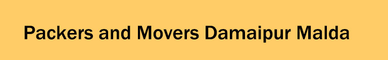 Packers and Movers Damaipur Malda Packers and Movers Damaipur Malda