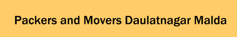 Packers and Movers Daulatnagar Malda Packers and Movers Daulatnagar Malda
