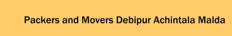 Packers and Movers Debipur Achintala Malda Packers and Movers Debipur Achintala Malda
