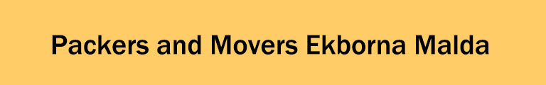 Packers and Movers Ekborna Malda Packers and Movers Ekborna Malda