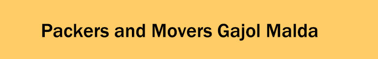 Packers and Movers Gajol Malda Packers and Movers Gajol Malda