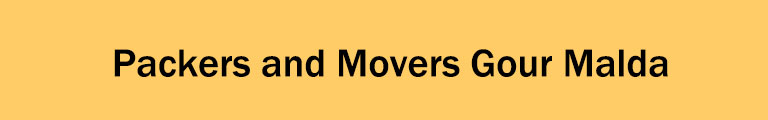 Packers and Movers Gour Malda Packers and Movers Gour Malda