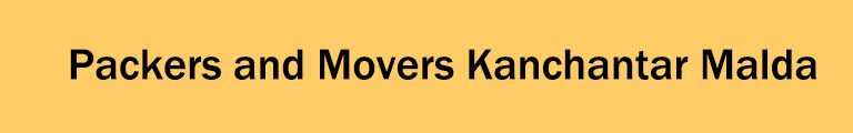 Packers and Movers Kanchantar Malda Packers and Movers Kanchantar Malda