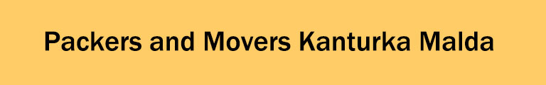 Packers and Movers Kanturka Malda Packers and Movers Kanturka Malda