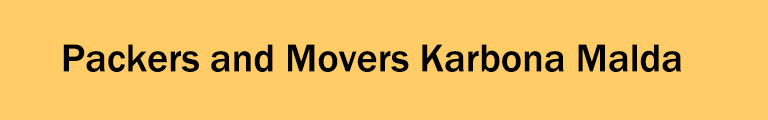 Packers and Movers Karbona Malda Packers and Movers Karbona Malda