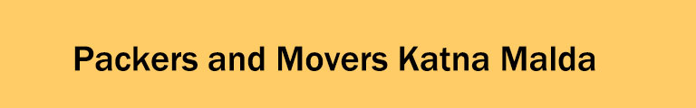 Packers and Movers Katna Malda Packers and Movers Katna Malda