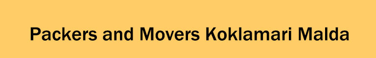 Packers and Movers Koklamari Malda Packers and Movers Koklamari Malda