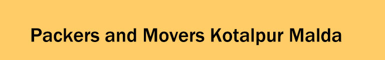 Packers and Movers Kotalpur Malda Packers and Movers Kotalpur Malda