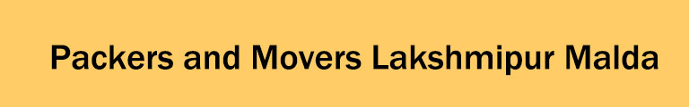 Packers and Movers Lakshmipur Malda Packers and Movers Lakshmipur Malda