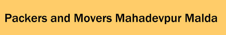 Packers and Movers Mahadipur Malda Packers and Movers Mahadipur Malda