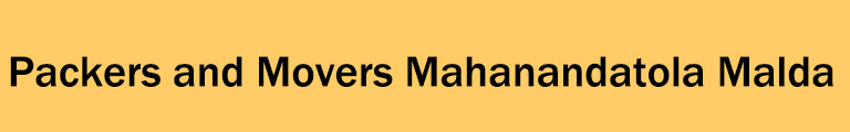 Packers and Movers Mahanandatola Malda Packers and Movers Mahanandatola Malda