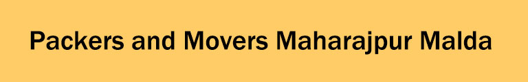 Packers and Movers Maharajpur Malda Packers and Movers Maharajpur Malda