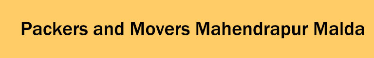 Packers and Movers Mahendrapur Malda Packers and Movers Mahendrapur Malda
