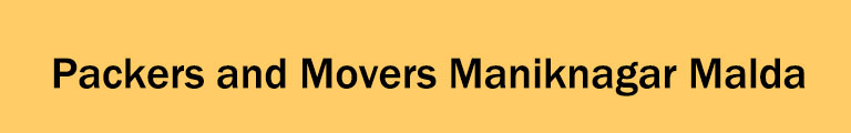 Packers and Movers Maniknagar Malda Packers and Movers Maniknagar Malda