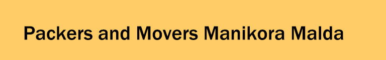Packers and Movers Manikora Malda Packers and Movers Manikora Malda