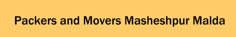 Packers and Movers Masheshpur Malda Packers and Movers Masheshpur Malda