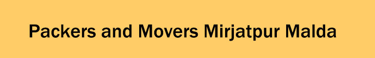 Packers and Movers Mirjatpur Malda Packers and Movers Mirjatpur Malda