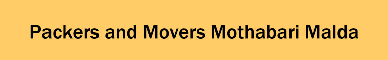 Packers and Movers Mothabari Malda Packers and Movers Mothabari Malda