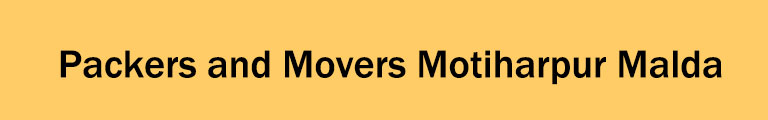 Packers and Movers Motiharpur Malda Packers and Movers Motiharpur Malda