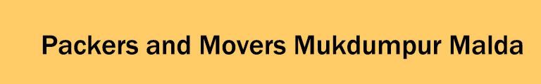 Packers and Movers Mukdumpur Malda Packers and Movers Mukdumpur Malda