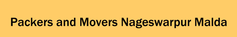 Packers and Movers Nageswarpur Malda Packers and Movers Nageswarpur Malda