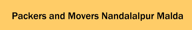 Packers and Movers Nandalalpur Malda Packers and Movers Nandalalpur Malda