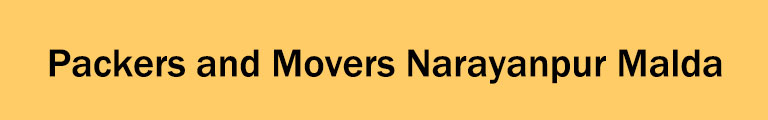 Packers and Movers Narayanpur Malda Packers and Movers Narayanpur Malda
