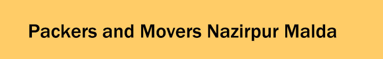Packers and Movers Nazirpur Malda Packers and Movers Nazirpur Malda