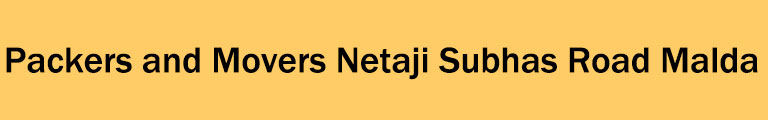 Packers and Movers Netaji Subhas Road Malda Packers and Movers Netaji Subhas Road Malda