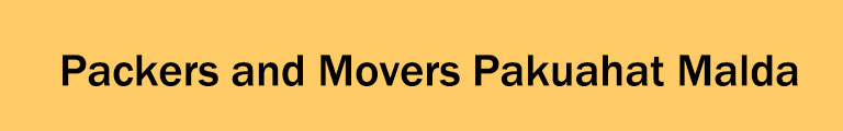 Packers and Movers Pakuahat Malda Packers and Movers Pakuahat Malda