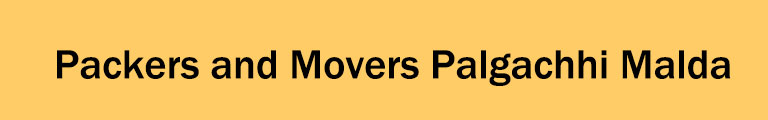 Packers and Movers Palgachhi Malda Packers and Movers Palgachhi Malda