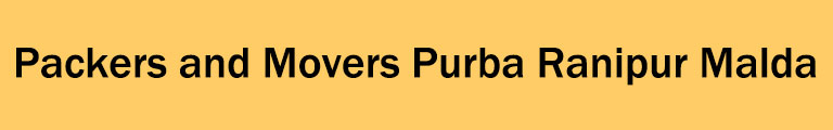 Packers and Movers Purba Ranipur Malda Packers and Movers Purba Ranipur Malda