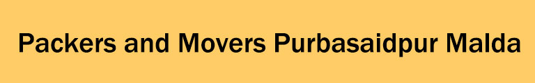 Packers and Movers Purbasaidpur Malda Packers and Movers Purbasaidpur Malda